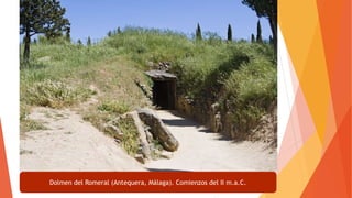 Dolmen del Romeral (Antequera, Málaga). Comienzos del II m.a.C.
 