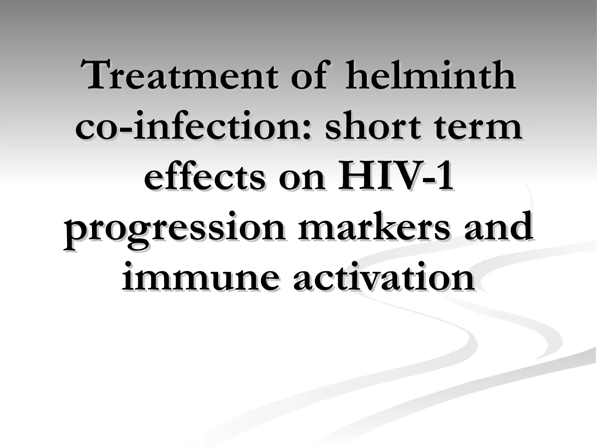 Treatment of helminth co-infection: short term effects on HIV-1 progression markers and immune activation 