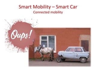 Smart Mobility – Smart Car
Connected mobility