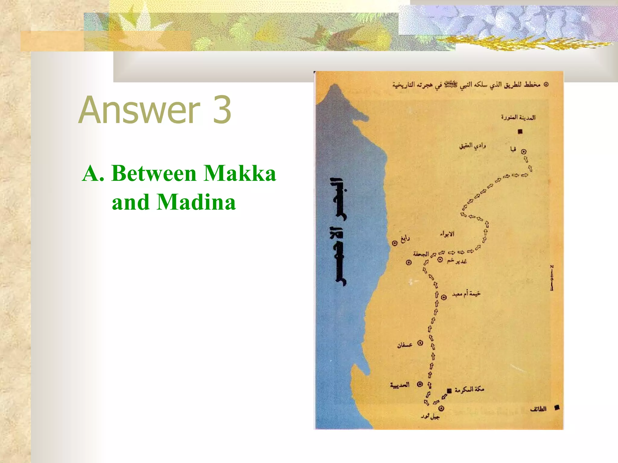 Answer 3 A.  Between Makka  and Madina 
