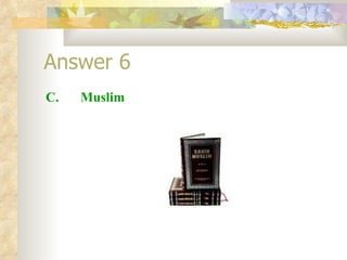 Answer 6 C.  Muslim 
