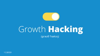 Growth Hacking
(ɡrəʊθ ˈhækɪŋ)
 