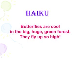 [object Object],Butterflies are cool in the big, huge, green forest. They fly up so high! 