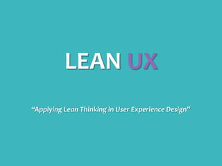 EXECUTIVE SUMMARY // RECOMMENDATIONS
LEAN UX
“Applying Lean Thinking in User Experience Design”
 