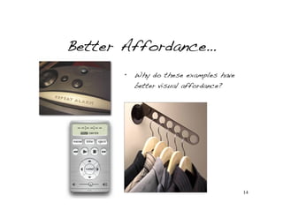 Better Affordance…
      •   Why do these examples have
          better visual affordance?




                                       14
 