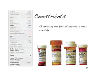 Constraints
•   Restricting the kind of actions a user
    can take.




                                         17
 