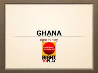GHANA
right to play
 