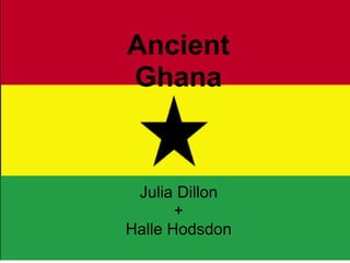 Ancient Ghana Julia Dillon + Halle Hodsdon 