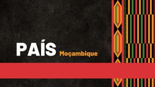 PAÍS Moçambique
 