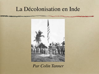 La Décolonisation en Inde




      Par Colin Tanner
 