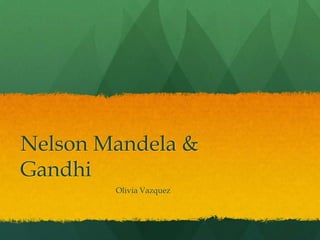 Nelson Mandela & Gandhi Olivia Vazquez 