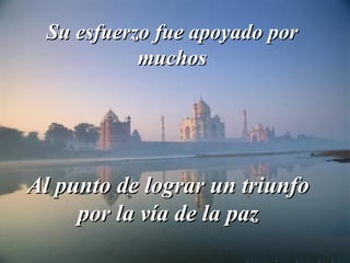 Su esfuerzo fue apoyado por muchos Al punto de lograr un triunfo por la vía de la paz 