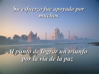 Su esfuerzo fue apoyado por muchos Al punto de lograr un triunfo por la vía de la paz 