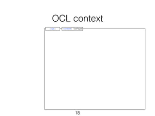 OCL context 
«rule» «context» TaxPayer 
18 
 