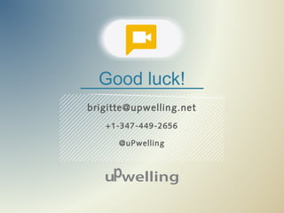 Good luck!
brigitte@upwelling.net
   +1-347-449-2656

      @uPwelling
 