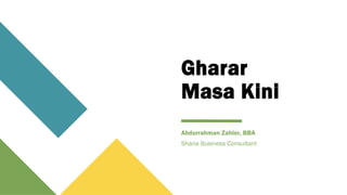 Gharar
Masa Kini
Abdurrahman Zahier, BBA
Sharia Business Consultant
 