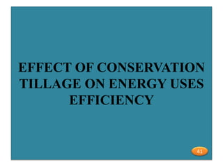 EFFECT OF CONSERVATION
TILLAGE ON ENERGY USES
EFFICIENCY
41
 