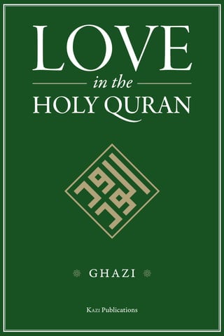 111220-Love-Quran-Jacket-FINAL-Q8_Layout 1 12/20/11 11:36 PM Page 1




                                           The second way beauty works is to cause                                                                                                                                                                  ‘Beginning with an expressly theological sec-
                                      its beholder to return to himself or herself,                                                                                                                                                                 tion on ‘Divine love’ and ‘the messenger of




                                                                                                                                                                                                                           LOVE
                                      and thus to virtue of soul, to faith, and to                                           H.R.H. Prince Ghazi of Jordan is a Professor of Islamic Philos-                                                        God’s love’, [this work] then expands into a
                                      tranquility (p. 369).                                                                  ophy, and is well known as an interfaith activist and author. He                                                       kaleidoscopic view of ‘human love’ in the
                                           So not only can ‘beauty return someone                                            obtained his BA from Princeton University in 1988 Summa cum                                                            multiple ways it reflects its source in Divine




                                                                                                                                                                                                         ——— in the ———
                                                                                                                                                                                                 HOLY QURAN
                                                                                                                                                                                                           LOVE
                                                                                                                                                                                                         ———
                                      to their true inner selves, but it can also, as it                                     laude; his first PhD from Cambridge University, U.K., in 1993,                                                         love: ‘family love’, ‘conjugal and sexual love’,
                                      were, transform the world itself into a con-                                           and his second PhD from Al-Azhar University in Cairo. In 1997                                                          ‘love and extra-martial sex’, to close with ‘love
                                      crete outer reflection of what is most inward                                          he founded the National Park of the Site of the Baptism of Jesus                                                       and the eyes’, delineating how ‘the eyes play a
                                      of all: knowledge of God’ (p. 370), so that                                            Christ; in 2001 he established the Great Tafsir Project                                                                special role in love that makes them like “win-
                                      ‘the world stops being worldly’ (p. 370).                                              (www.Altafsir.com), the largest online project for exegesis of                                                         dows” to the soul and heart, through which
                                           At this point, the author recalls the way                                         the Holy Qur’an, and in 2008 he founded the World Islamic Sci-                                                         love can enter and exit’ (p. 188).

                                                                                                                                                                                                                           ——— in the ———
                                                                                                                                                                                                                           ———         ———
                                      beauty is linked with love: ‘beauty and love                                           ences and Education University. He was the author of the his-                                                               We are then treated to an analysis of the
                                      enable us to do that which we cannot ordi-                                             torical Open Letter ‘A Common Word Between Us and You’ in                                                              manifold dimensions of love which continues
                                      narily do without “splitting of the soul” (p.                                          2007, and the author of the World Interfaith Harmony Week                                                              to rely on the Qur’an while offering substan-


                                                                                                                                                                                                                           HOLY QURAN




                                                                                                                                                                                                                     ———
                                      372)’.… Yet ‘as time passes and love becomes                                           United Nations General Assembly Resolution in October 2010.                                                            tive philosophical reflections delineating the
                                      more ardent, the lover must die, because all                                                                                                                                                                  movements and stages of love. Chapter 23
                                                                                           Love in the Holy Qur’an is a translation of his Al-Azhar University PhD. During the first year
                                      of his or her constituent parts and faculties                                                                                                                                                                 (‘Falling in Love’) offers a fine example.
                                                                                           after its publication in Arabic it was downloaded over 485,000 times on the Internet.
                                      incline towards the beloved’ (p. 373). What                                                                                                                                                                   Ghazi expands the traditional tripartite self
                                      this ‘death’ means, however, is ‘the death of                                                                                                                                                                 of Islamic (and Platonic) tradition—body,
                                      the lover’s former self ’ so that ‘the soul loses                 ———————                                ———————                                                                                              soul, and spirit—to include ‘the breast [sadr],
                                      all its egotism and selfishness’ (p. 373).           ‘What the world should understand when it hears the Qur’an.’                                                                                             the heart [qalb], the inner heart [fu’ad] and
                                      Moreover, this gradual transformation can                                                                                                                                                                     the heart’s core [lubb]’, remarking that ‘these
                                                                                           —Sheikh Ali Gomaa, Grand Mufti of Egypt
                                      be worked through diverse forms of loving:                                                                                                                                                                    elements seem to lie somewhere between the
                                      ‘even if a person does not realize it at first,                                                                                                                                                               soul and the spirit’ (p. 274). That imprecise
                                      the end of love is death in God and then life        ‘A masterwork of scholarship and of inspiration.’                                                                                                        locator recalls an affinity with the interior
                                      in God and Paradise’ (p. 383) .… Only the            —H.E. Cardinal Theodore E. McCarrick, Distinguished Senior Scholar, the Library of Congress                                                              analyses of al-Ghazali, whose penetrating
                                      metaphysical heart of loving itself can ex-                                                                                                                                                                   anatomy of the human psyche always re-
                                      plain the way love ever orients us to ‘the re-       ‘Prince Ghazi has produced a definitive study of love in the Qur’an.’                                                                                    tained the informality of Sufi inquiries, never
                                      turn’: ‘whatever people strive for, they are,        —Professor David F. Ford, Regius Professor of Divinity, University of Cambridge, U.K.                                                                    pretending to a clarity inappropriate to such
                                      in reality striving for God, even if they do                                                                                                                                                                  matters, yet no less trenchant for respecting a
                                      not realize it’ (p. 391). Indeed, ‘at the heart      ‘Love in the Holy Qur’an is bound to become a classic.’                                                                                                  careful informality of expression.
                                      of every one of their desires lies the desire        —Tamara Sonn, Kenan Professor of Humanities, College of William and Mary                                                                                      The title of the final section cannot but
                                      for God and His Qualities [i.e., the Divine                                                                                                                                                                   direct western readers to Dante: ‘the Beloved
                                      Names]’ (p. 391). So ‘God is the true in-                                                                                                                                                                     (beauty; meeting with God, beatitude)’, as it
                                      tended object of all love—whether the indi-                       ———————                                ———————                                                                                              explores how the Qur’an describes the world
                                      vidual realises it or not. How could it be                                                                                                                                                                    emanating from God as permeated with




                                                                                                                                                                                                                 GHAZI
                                      otherwise, when:                                     The author treats, in a simple and accessible style with reader-friendly and teaching-friendly                                                           beauty. For while ‘the perception of beauty is
                                           He is he First and the Last, and the            features, not only of love of God and love of the neighbour, but also of family love; friendship;                                                        linked to the state of its beholder’ (p. 363),
                                      Manifest and the Hidden, and He has                  the stages of falling in love; sexual love; extra-marital love; beauty; taste and much more, all                                                         ‘beauty is present in thing themselves—
                                      knowledge of all things [Al-Hadid, 57:3] (p.         based entirely on the Holy Qur’an. At least one verse from every chapter—and over one fifth of                                                           indeed, is present in all things’ for it is God
                                      396).                                                the total text—of the Holy Qur’an is cited. It is written and structured both to be read in its to-                                                      ‘Who beautified everything that He created
                                                                                                                                                                                                                                GHAZI
                                           A manifest example of the way this              tality or as individual ‘stand-alone’ chapters to be sampled at will. This work is thus essential                                                        [Al-Sajdah, 32:7]’ (p. 367). And this divinely-
                                                                                           reading not only for Muslims and those interested in Islam and the Holy Qur’an, but for all
                                      work displays throughout the metaphysical                                                                                                                                                                     given beauty is efficacious, working in two
                                                                                           those interested in the secrets and mysteries of love as such.
                                      import of the Qur’an!’                                                                                                                                                                                        distinct yet related ways:
                                                                                                                                                                                                                                                         The first way beauty works is that it takes
                                                 —Professor David Burrell, C.S.C.          Published and Distributed by                                                                                                                             its beholder out of himself or herself, and
                                                                                           Kazi Publications                                                                                                                                        then draws him or her to love the beautiful
                                                                                           3023 West Belmont Avenue                                                                                                             KAZI Publications   object (p. 368).
                                                                                           Chicago IL 60618 USA
                                                                                                                                                                                                          KAZI
                                                                                                                                                                                                       Publications
 