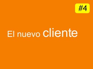 El nuevo  cliente #4 