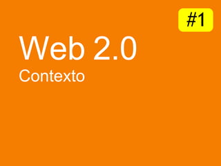 Web 2.0 Contexto #1 