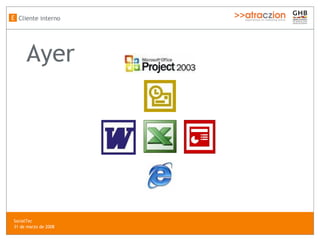 Cliente interno E Ayer SocialTec  31 de marzo de 2008 