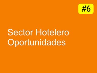 Sector Hotelero Oportunidades #6 