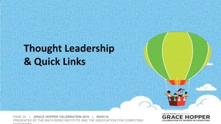 PAGE 24 | GRACE HOPPER CELEBRATION 2016 | #GHC16
PRESENTED BY THE ANITA BORG INSTITUTE AND THE ASSOCIATION FOR COMPUTING
Thought Leadership
& Quick Links
 