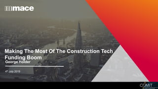 Making The Most Of The Construction Tech
Funding Boom
George Holder
4th July 2019
 