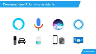 @adelynzhou
Conversational AI for voice assistants
 