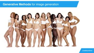 @adelynzhou
Generative Methods for image generation
 