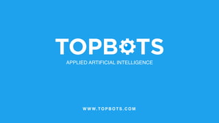 W W W. T O P B O T S . C O M
APPLIED ARTIFICIAL INTELLIGENCE
 