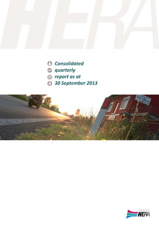 Hera Group ‐ Consolidated quarterly report as at 30 September 2013 

Consolidated 
quarterly 
report as at 
30 September 2013

1 

Approved by Hera S.p.A.’s Board of Directors on 13 November 2013

 