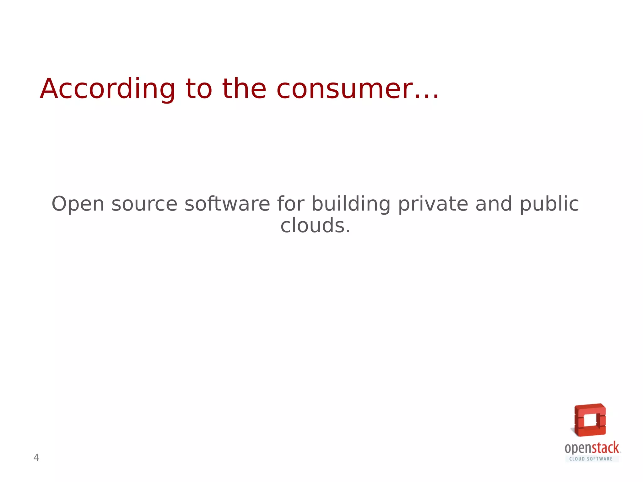 4
According to the consumer…
Open source software for building private and public
clouds.
 