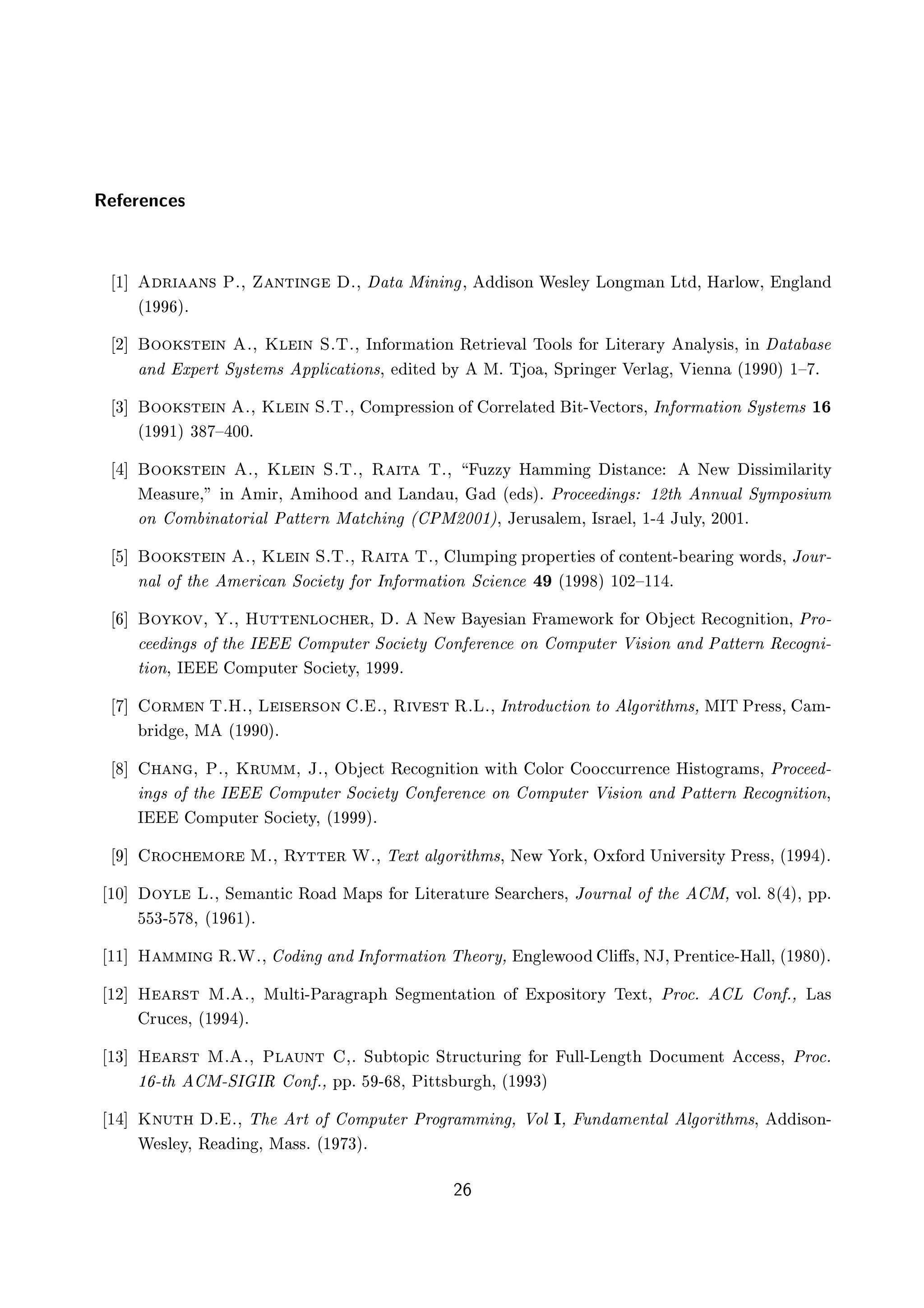 Ê Ö Ò ×
½ Ö Ò× Èº¸ ÒØ Ò º¸ Ø Å Ò Ò ¸ ×ÓÒ Ï ×Ð Ý ÄÓÒ Ñ Ò ÄØ ¸ À ÖÐÓÛ¸ Ò Ð Ò
´½ µº
¾ ÓÓ ×Ø Ò º¸ ÃÐ Ò ËºÌº¸ ÁÒ ÓÖÑ Ø ÓÒ Ê ØÖ Ú Ð ÌÓÓÐ× ÓÖ Ä Ø Ö ÖÝ Ò ÐÝ× ×¸ Ò Ø ×
Ò ÜÔ ÖØ ËÝ×Ø Ñ× ÔÔÐ Ø ÓÒ×¸ Ø Ý Åº Ì Ó ¸ ËÔÖ Ò Ö Î ÖÐ ¸ Î ÒÒ ´½ ¼µ ½ß º
¿ ÓÓ ×Ø Ò º¸ ÃÐ Ò ËºÌº¸ ÓÑÔÖ ×× ÓÒ Ó ÓÖÖ Ð Ø Ø¹Î ØÓÖ×¸ ÁÒ ÓÖÑ Ø ÓÒ ËÝ×Ø Ñ× ½
´½ ½µ ¿ ß ¼¼º
ÓÓ ×Ø Ò º¸ ÃÐ Ò ËºÌº¸ Ê Ø Ìº¸ ÙÞÞÝ À ÑÑ Ò ×Ø Ò Æ Û ×× Ñ Ð Ö ØÝ
Å ×ÙÖ ¸ Ò Ñ Ö¸ Ñ ÓÓ Ò Ä Ò Ù¸ ´ ×µº ÈÖÓ Ò × ½¾Ø ÒÒÙ Ð ËÝÑÔÓ× ÙÑ
ÓÒ ÓÑ Ò ØÓÖ Ð È ØØ ÖÒ Å Ø Ò ´ ÈÅ¾¼¼½µ¸ Â ÖÙ× Ð Ñ¸ Á×Ö Ð¸ ½¹ ÂÙÐÝ¸ ¾¼¼½º
ÓÓ ×Ø Ò º¸ ÃÐ Ò ËºÌº¸ Ê Ø Ìº¸ ÐÙÑÔ Ò ÔÖÓÔ ÖØ × Ó ÓÒØ ÒØ¹ Ö Ò ÛÓÖ ×¸ ÂÓÙÖ¹
Ò Ð Ó Ø Ñ Ö Ò ËÓ ØÝ ÓÖ ÁÒ ÓÖÑ Ø ÓÒ Ë Ò ´½ µ ½¼¾ß½½ º
ÓÝ ÓÚ¸ º¸ ÀÙØØ ÒÐÓ Ö¸ º Æ Û Ý × Ò Ö Ñ ÛÓÖ ÓÖ Ç Ø Ê Ó Ò Ø ÓÒ¸ ÈÖÓ¹
Ò × Ó Ø Á ÓÑÔÙØ Ö ËÓ ØÝ ÓÒ Ö Ò ÓÒ ÓÑÔÙØ Ö Î × ÓÒ Ò È ØØ ÖÒ Ê Ó Ò ¹
Ø ÓÒ¸ Á ÓÑÔÙØ Ö ËÓ ØÝ¸ ½ º
ÓÖÑ Ò ÌºÀº¸ Ä × Ö×ÓÒ º º¸ Ê Ú ×Ø ÊºÄº¸ ÁÒØÖÓ Ù Ø ÓÒ ØÓ Ð ÓÖ Ø Ñ×¸ ÅÁÌ ÈÖ ××¸ Ñ¹
Ö ¸ Å ´½ ¼µº
Ò ¸ Èº¸ ÃÖÙÑÑ¸ Âº¸ Ç Ø Ê Ó Ò Ø ÓÒ Û Ø ÓÐÓÖ ÓÓ ÙÖÖ Ò À ×ØÓ Ö Ñ×¸ ÈÖÓ ¹
Ò × Ó Ø Á ÓÑÔÙØ Ö ËÓ ØÝ ÓÒ Ö Ò ÓÒ ÓÑÔÙØ Ö Î × ÓÒ Ò È ØØ ÖÒ Ê Ó Ò Ø ÓÒ¸
Á ÓÑÔÙØ Ö ËÓ ØÝ¸ ´½ µº
ÖÓ ÑÓÖ Åº¸ ÊÝØØ Ö Ïº¸ Ì ÜØ Ð ÓÖ Ø Ñ×¸ Æ Û ÓÖ ¸ ÇÜ ÓÖ ÍÒ Ú Ö× ØÝ ÈÖ ××¸ ´½ µº
½¼ ÓÝÐ Äº¸ Ë Ñ ÒØ ÊÓ Å Ô× ÓÖ Ä Ø Ö ØÙÖ Ë Ö Ö×¸ ÂÓÙÖÒ Ð Ó Ø Å¸ ÚÓÐº ´ µ¸ ÔÔº
¿¹ ¸ ´½ ½µº
½½ À ÑÑ Ò ÊºÏº¸ Ó Ò Ò ÁÒ ÓÖÑ Ø ÓÒ Ì ÓÖÝ¸ Ò Ð ÛÓÓ Ð «×¸ ÆÂ¸ ÈÖ ÒØ ¹À ÐÐ¸ ´½ ¼µº
½¾ À Ö×Ø Åº º¸ ÅÙÐØ ¹È Ö Ö Ô Ë Ñ ÒØ Ø ÓÒ Ó ÜÔÓ× ØÓÖÝ Ì ÜØ¸ ÈÖÓ º Ä ÓÒ º¸ Ä ×
ÖÙ ×¸ ´½ µº
½¿ À Ö×Ø Åº º¸ ÈÐ ÙÒØ ¸º ËÙ ØÓÔ ËØÖÙ ØÙÖ Ò ÓÖ ÙÐÐ¹Ä Ò Ø Ó ÙÑ ÒØ ××¸ ÈÖÓ º
½ ¹Ø Å¹ËÁ ÁÊ ÓÒ º¸ ÔÔº ¹ ¸ È ØØ× ÙÖ ¸ ´½ ¿µ
½ ÃÒÙØ º º¸ Ì ÖØ Ó ÓÑÔÙØ Ö ÈÖÓ Ö ÑÑ Ò ¸ ÎÓÐ Á¸ ÙÒ Ñ ÒØ Ð Ð ÓÖ Ø Ñ×¸ ×ÓÒ¹
Ï ×Ð Ý¸ Ê Ò ¸ Å ××º ´½ ¿µº
¾
 