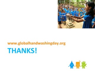 THANKS! www.globalhandwashingday.org 