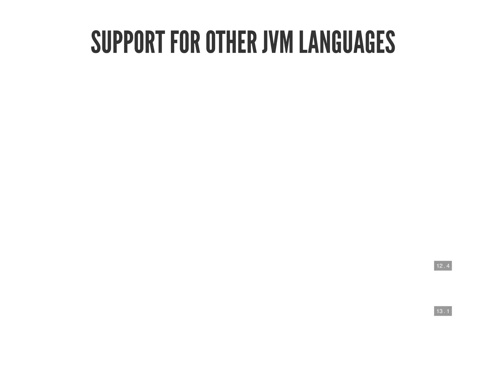 12 . 4
13 . 1
SUPPORT FOR OTHER JVM LANGUAGES
 