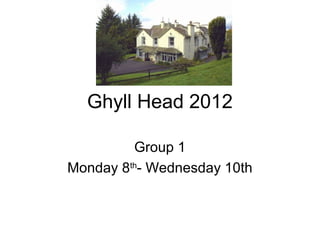 Ghyll Head 2012

         Group 1
Monday 8th- Wednesday 10th
 