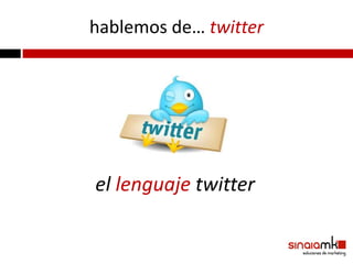 hablemos de… twitter




el lenguaje twitter
 