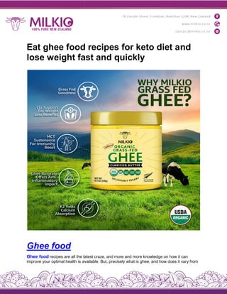 Eat ghee food recipes for keto diet a
lose weight fast and quickly
Ghee food
Ghee food recipes are all the latest
improve your optimal health is available.
Eat ghee food recipes for keto diet a
lose weight fast and quickly
latest craze, and more and more knowledge on how
available. But, precisely what is ghee, and how does
Eat ghee food recipes for keto diet and
how it can
does it vary from
 