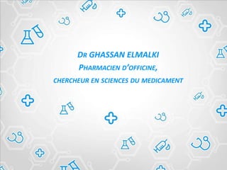 DR GHASSAN ELMALKI
PHARMACIEN D’OFFICINE,
CHERCHEUR EN SCIENCES DU MEDICAMENT
 