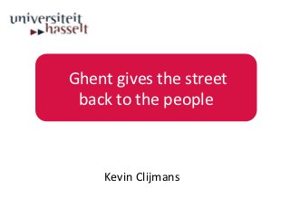 Ghent gives the street
 back to the people



    Kevin Clijmans
 