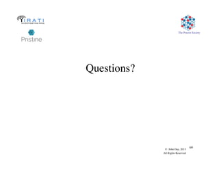 The Pouzin Society
© John Day, 2013
All Rights Reserved
69
Questions?
 