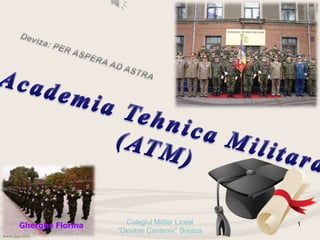 Colegiul Militar Liceal
Gherghe Florina                                1
                  "Dimitrie Cantemir" Breaza
 