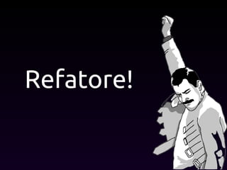 Refatore!
 
