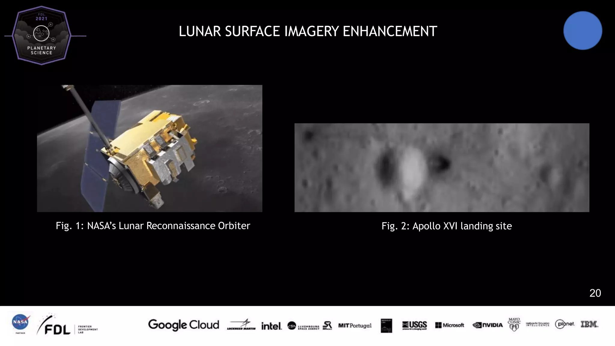 LUNAR SURFACE IMAGERY ENHANCEMENT
20
Fig. 1: NASA’s Lunar Reconnaissance Orbiter Fig. 2: Apollo XVI landing site
 
