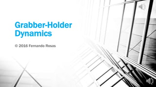 Grabber-Holder
Dynamics
© 2016 Fernando Rosas
 