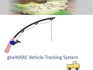 gheWARE Vehicle Tracking System
 