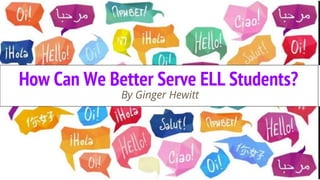 How Can We Better Serve ELL Students?
By Ginger Hewitt
 
