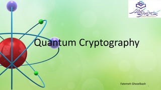Quantum Cryptography
Fatemeh Ghezelbash
1
 