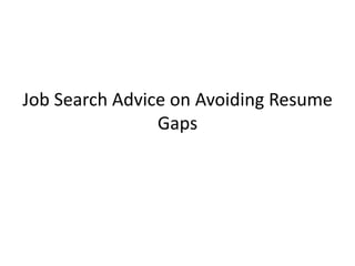 Job Search Advice on Avoiding Resume
                Gaps
 